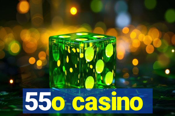 55o casino